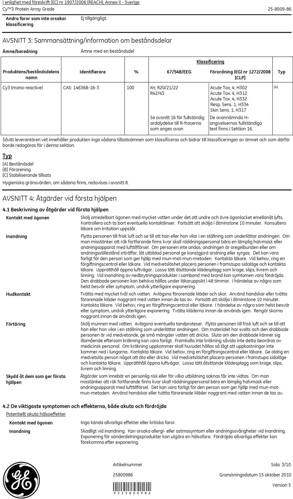 4, H302 Acute Tox. 4, H312 Acute Tox. 4, H332 Resp. Sens. 1, H334 Skin Sens. 1, H317 De ovannämnda H- angivelsernas fullständiga text finns i Sektion 16.