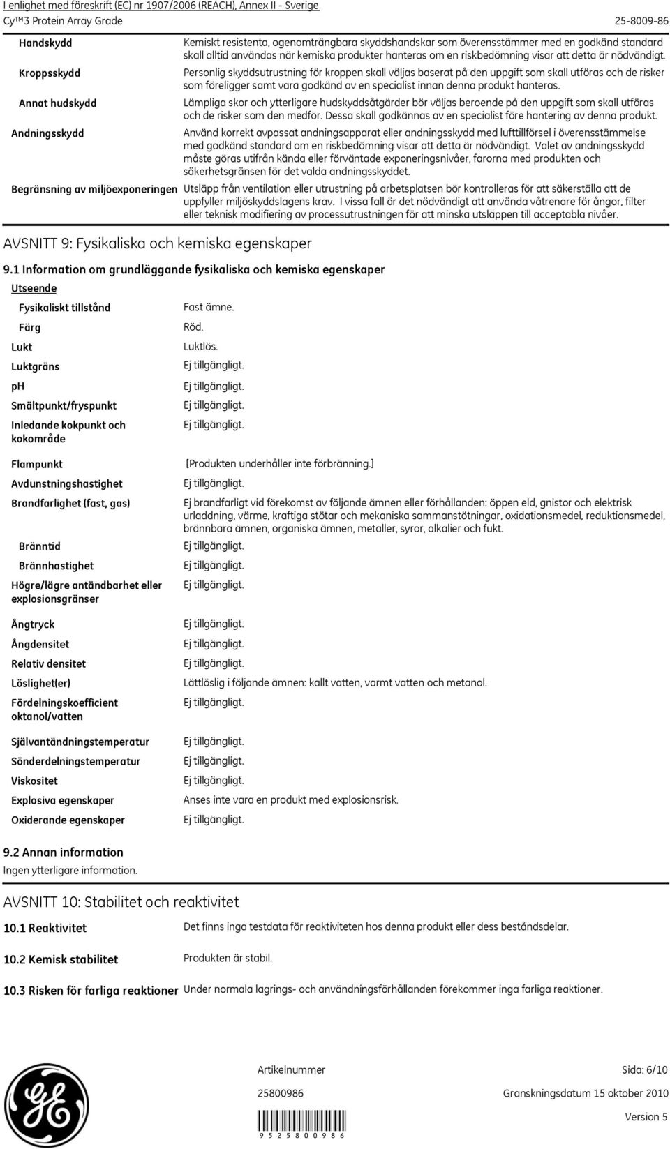 Personlig skyddsutrustning för kroppen skall väljas baserat på den uppgift som skall utföras och de risker som föreligger samt vara godkänd av en specialist innan denna produkt hanteras.