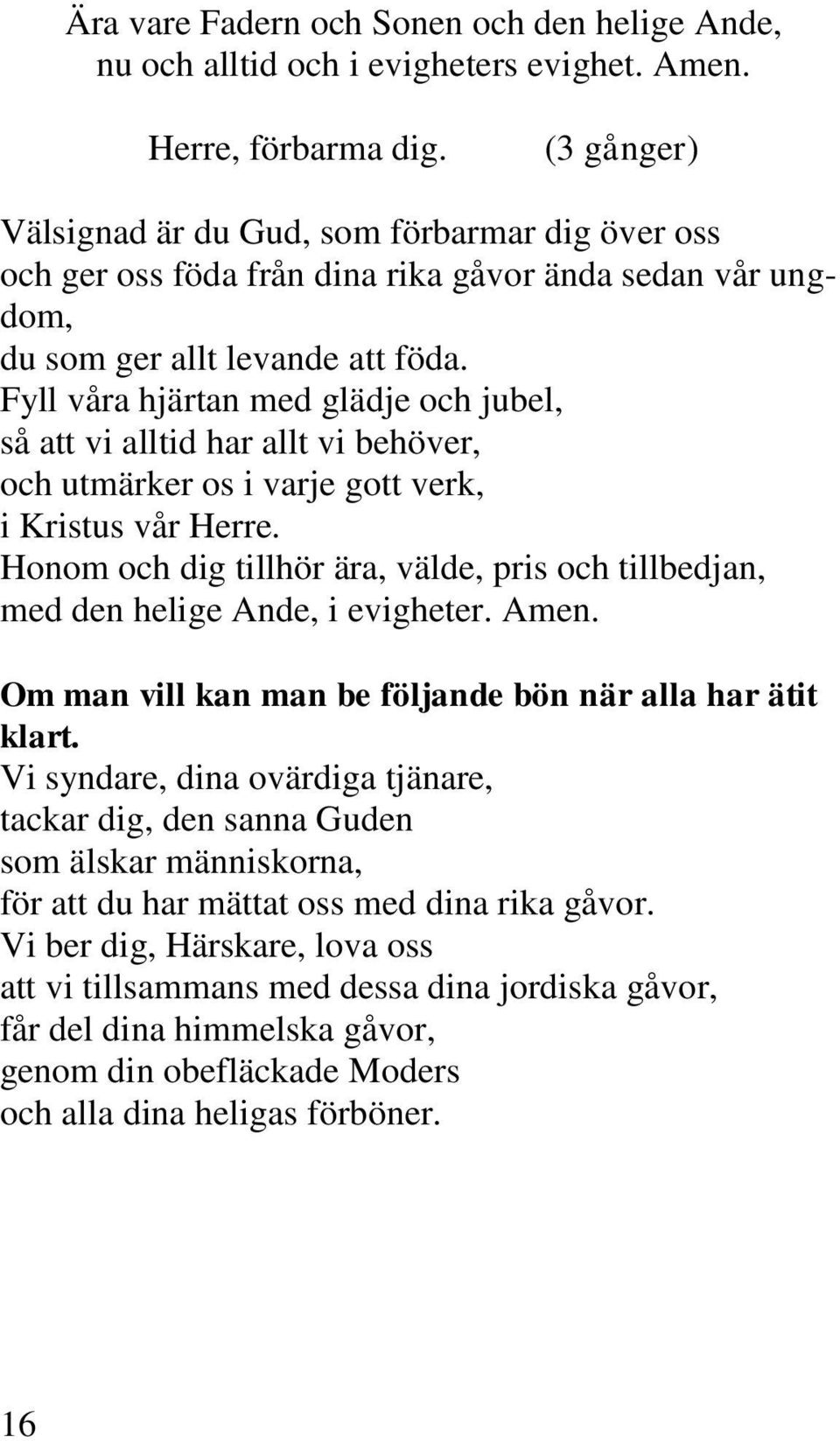 Fyll våra hjärtan med glädje och jubel, så att vi alltid har allt vi behöver, och utmärker os i varje gott verk, i Kristus vår Herre.