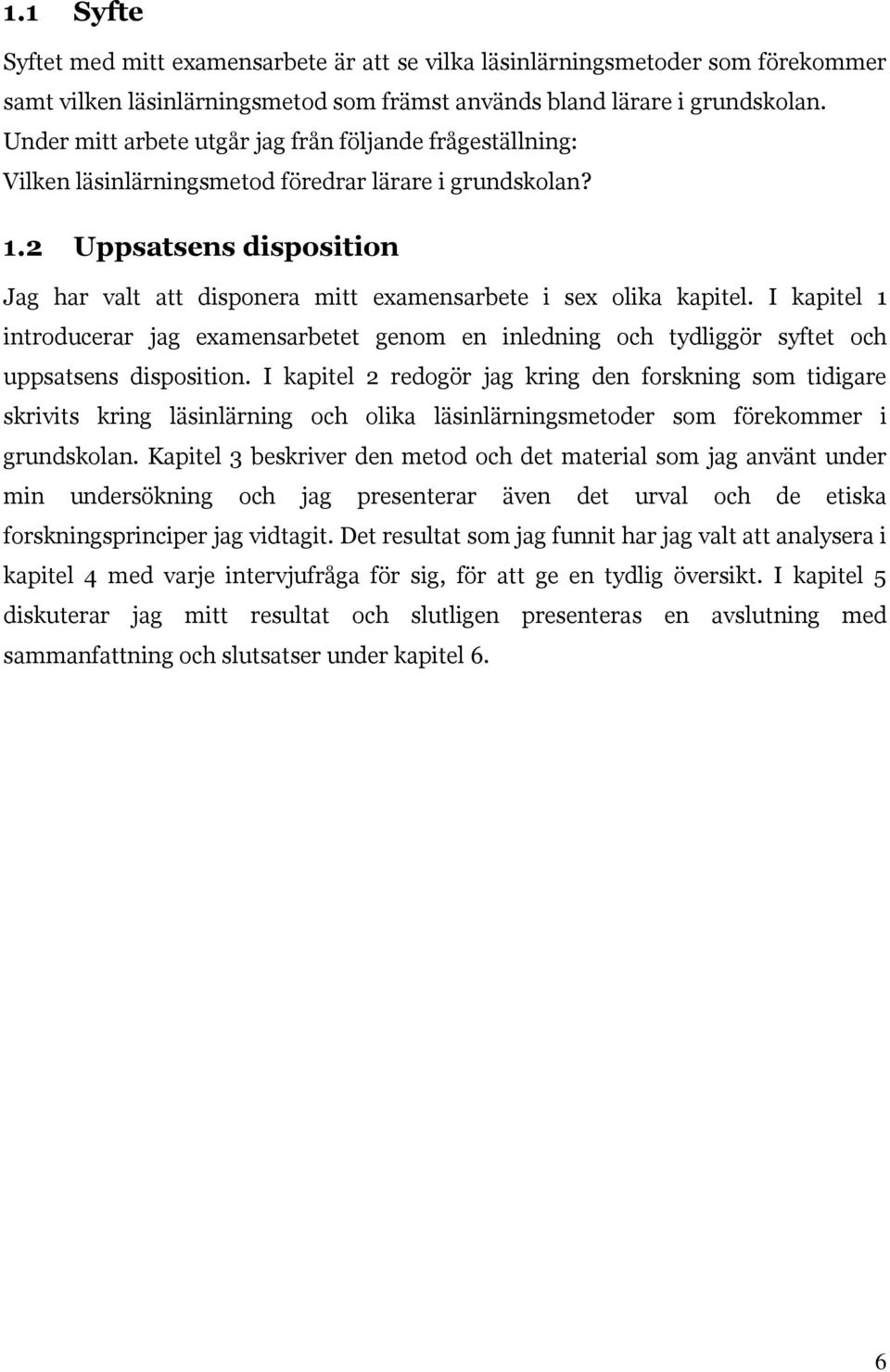 2 Uppsatsens disposition Jag har valt att disponera mitt examensarbete i sex olika kapitel.