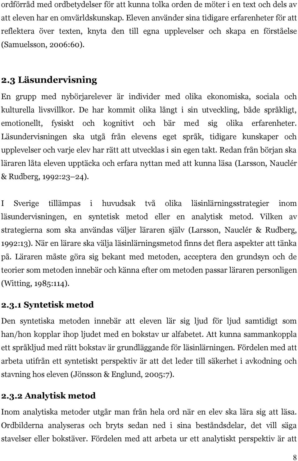 06:60). 2.3 Läsundervisning En grupp med nybörjarelever är individer med olika ekonomiska, sociala och kulturella livsvillkor.