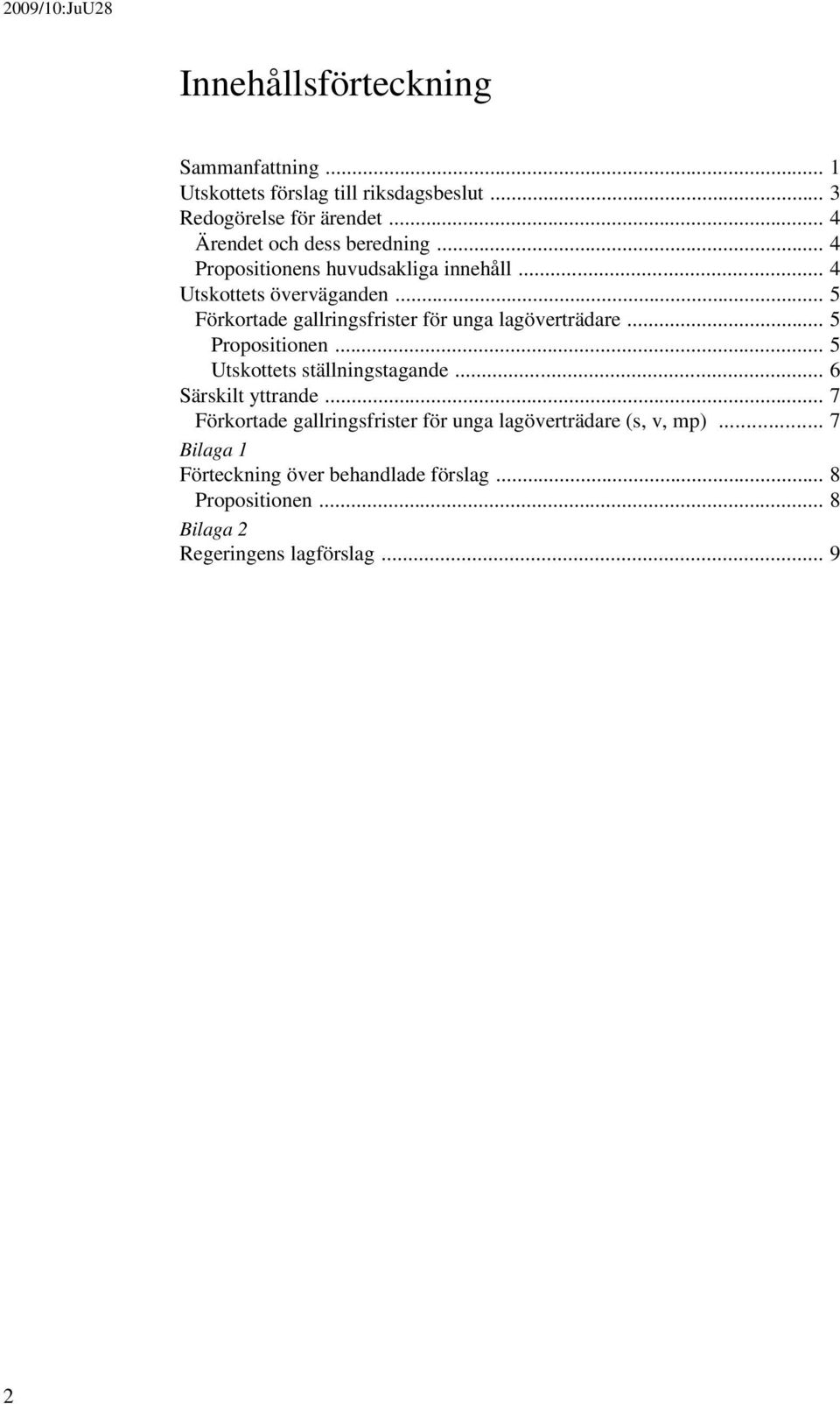 .. 5 Förkortade gallringsfrister för unga lagöverträdare... 5 Propositionen... 5 Utskottets ställningstagande... 6 Särskilt yttrande.