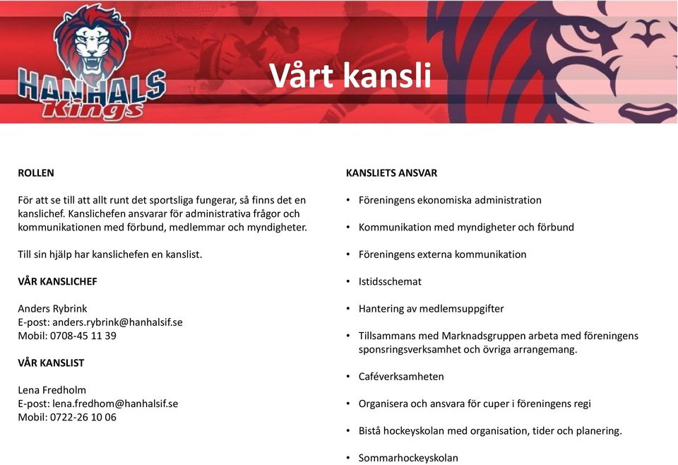 rybrink@hanhalsif.se Mobil: 0708-45 11 39 VÅR KANSLIST Lena Fredholm E-post: lena.fredhom@hanhalsif.