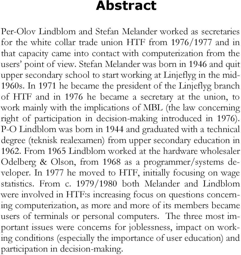 In 1971 he became the president of the Linjeflyg branch of HTF and in 1976 he became a secretary at the union, to work mainly with the implications of MBL (the law concerning right of participation