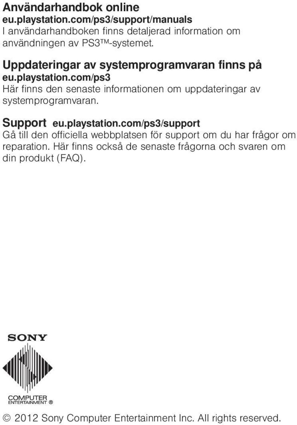 Uppdateringar av systemprogramvaran finns på eu.playstation.