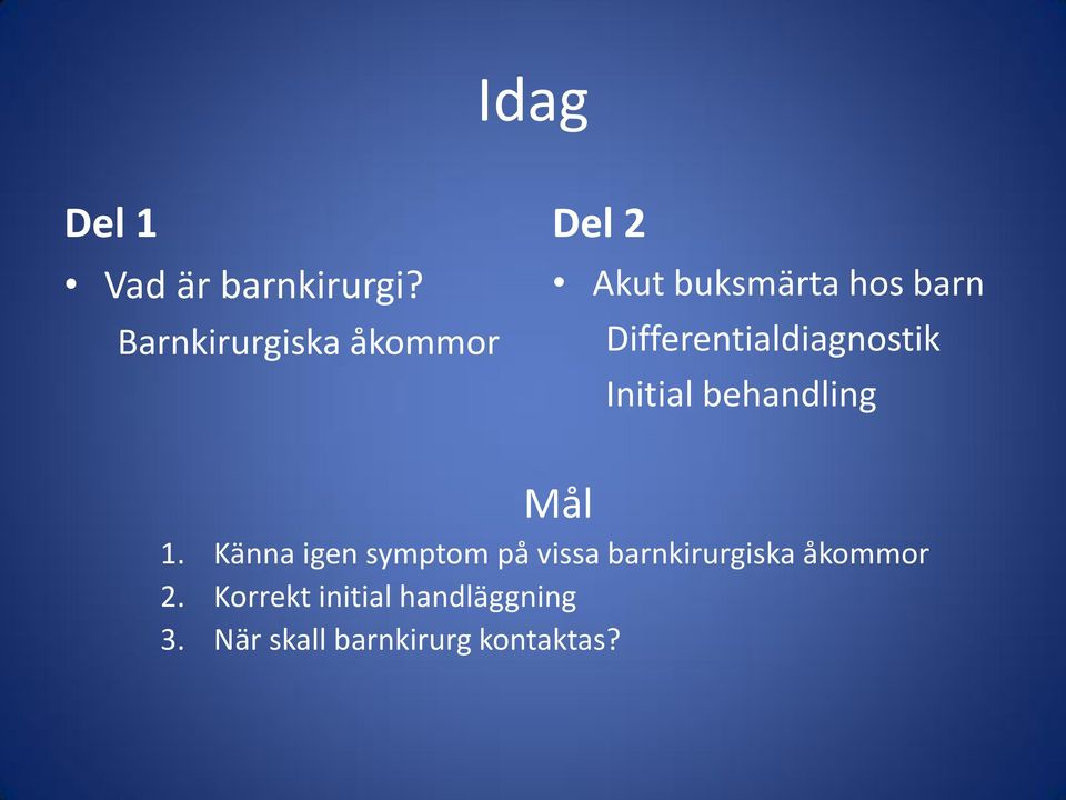 Differentialdiagnostik Initial behandling Mål 1.