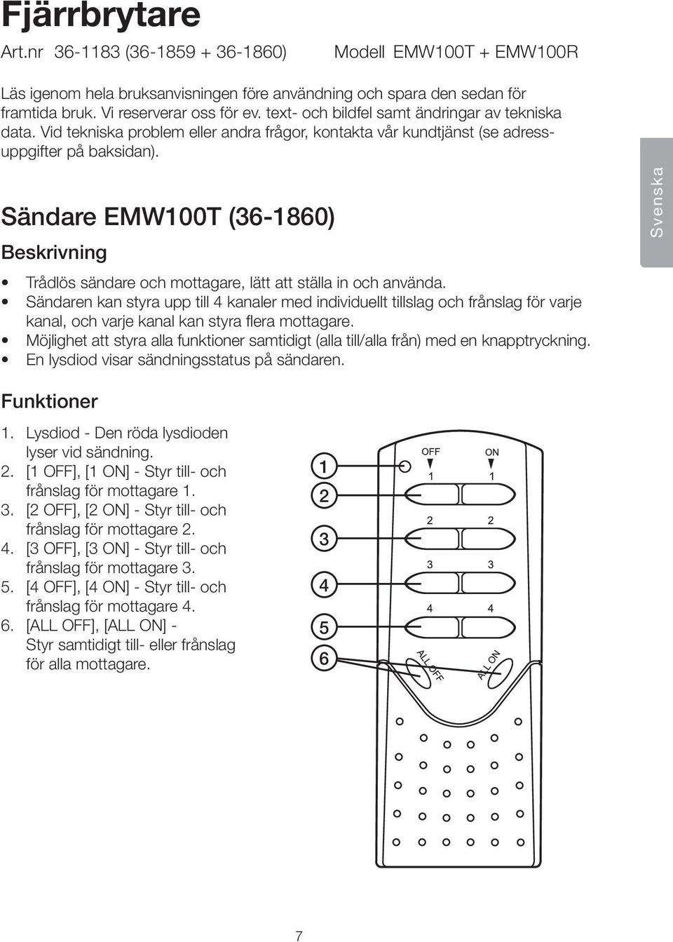 Sändare EMW100T (36-1860) Beskrivning Trådlös sändare och mottagare, lätt att ställa in och använda.