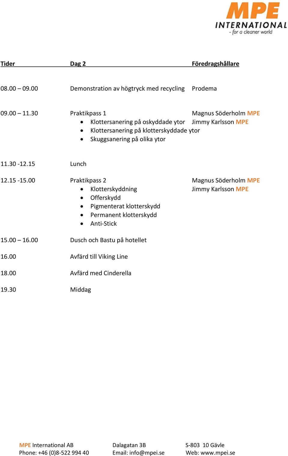 Skuggsanering på olika ytor 11.30-12.15 Lunch 12.15-15.