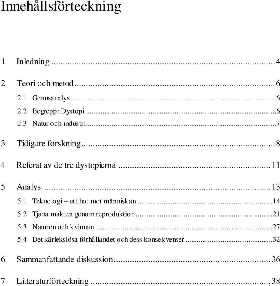 1 Teknologi ett hot mot människan...14 5.2 Tjäna makten genom reproduktion...21 5.3 Naturen och kvinnan...27 5.