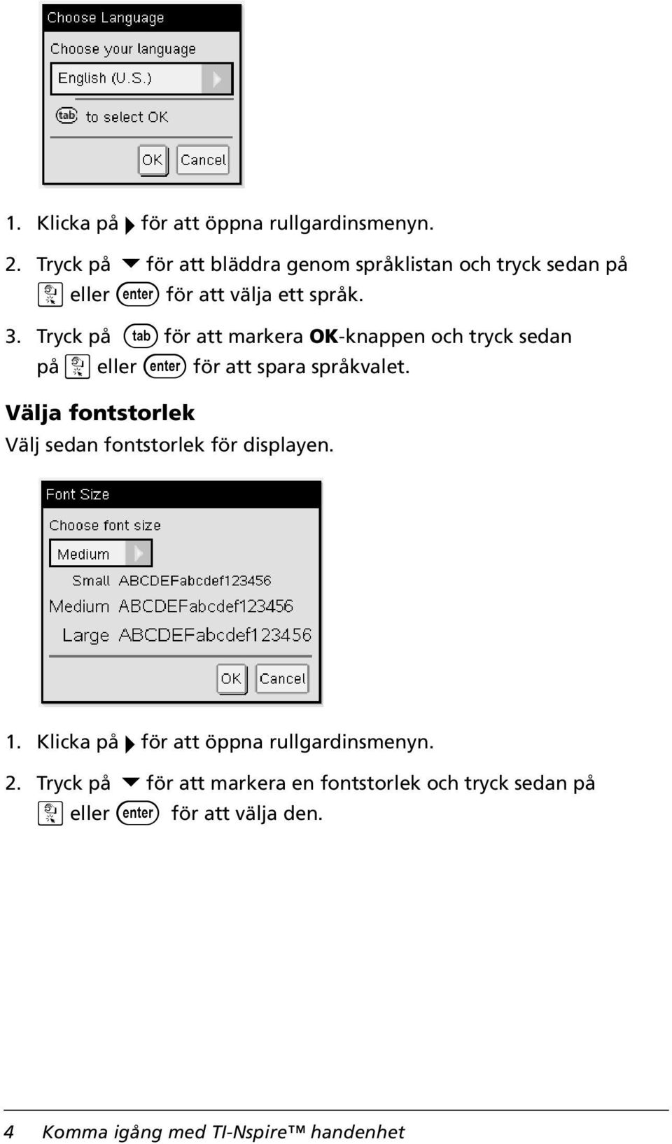Tryck på e för att markera OK-knappen och tryck sedan på x eller för att spara språkvalet.