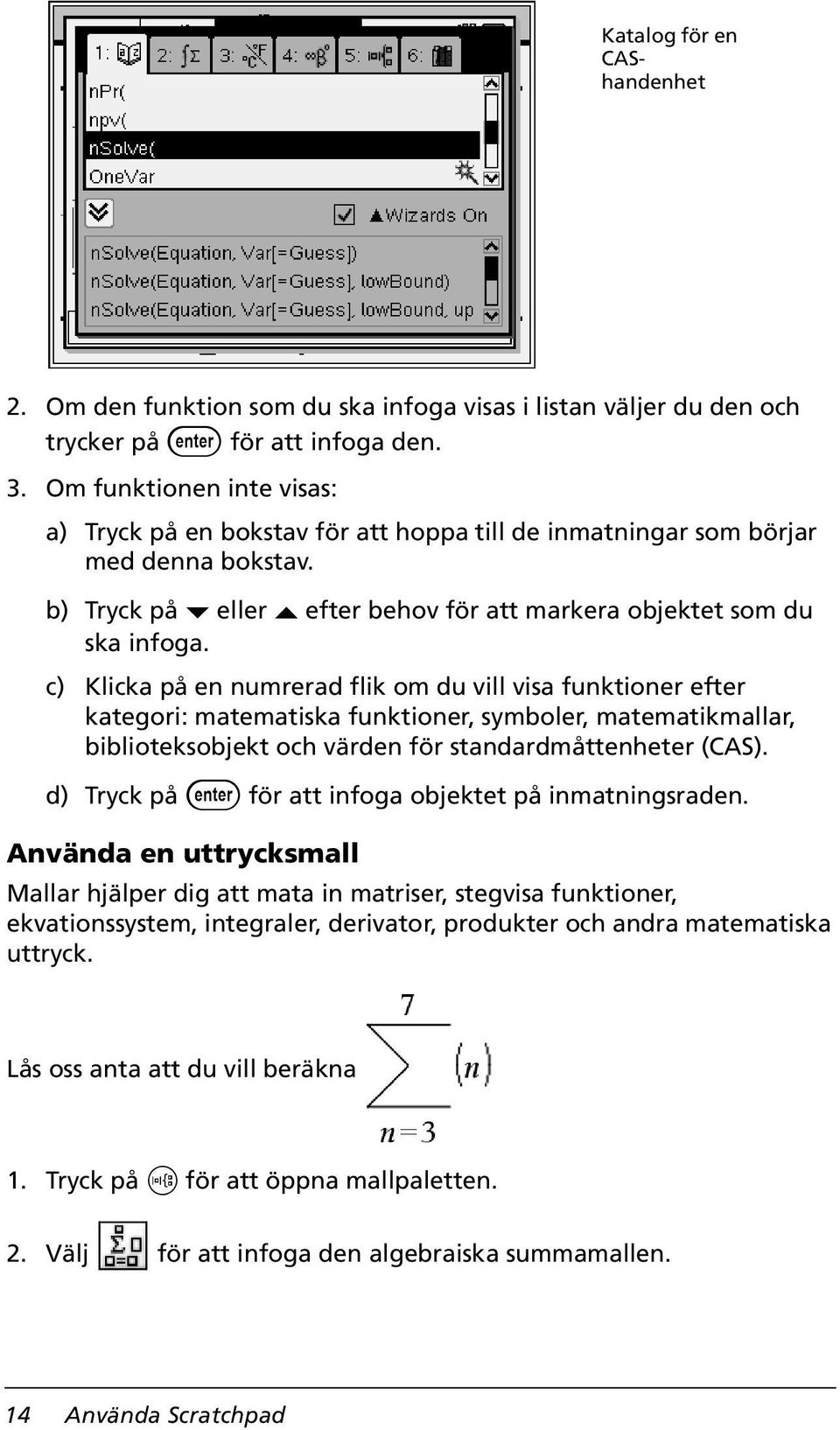 c) Klicka på en numrerad flik om du vill visa funktioner efter kategori: matematiska funktioner, symboler, matematikmallar, biblioteksobjekt och värden för standardmåttenheter (CAS).