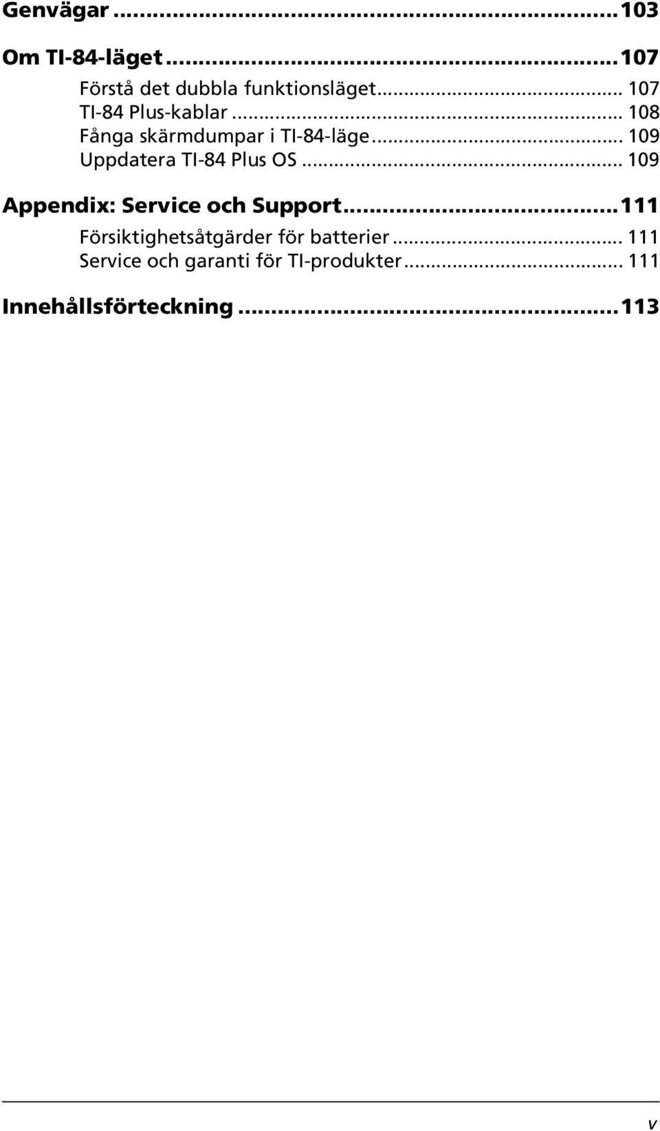 .. 109 Uppdatera TI-84 Plus OS... 109 Appendix: Service och Support.