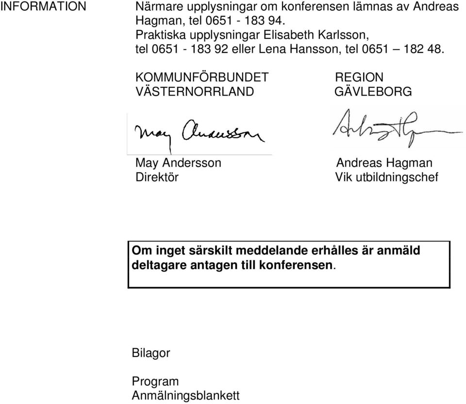 KOMMUNFÖRBUNDET VÄSTERNORRLAND REGION GÄVLEBORG May Andersson Direktör Andreas Hagman Vik