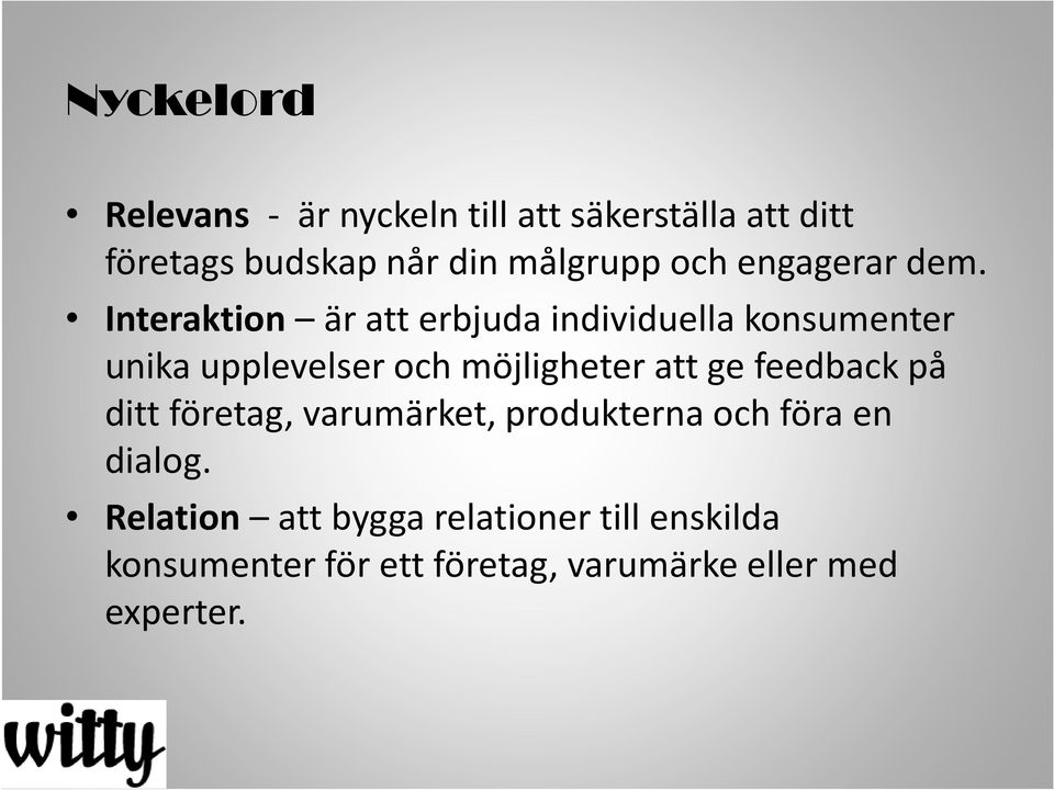 Interaktion är att erbjuda individuella konsumenter unika upplevelser och möjligheter att ge