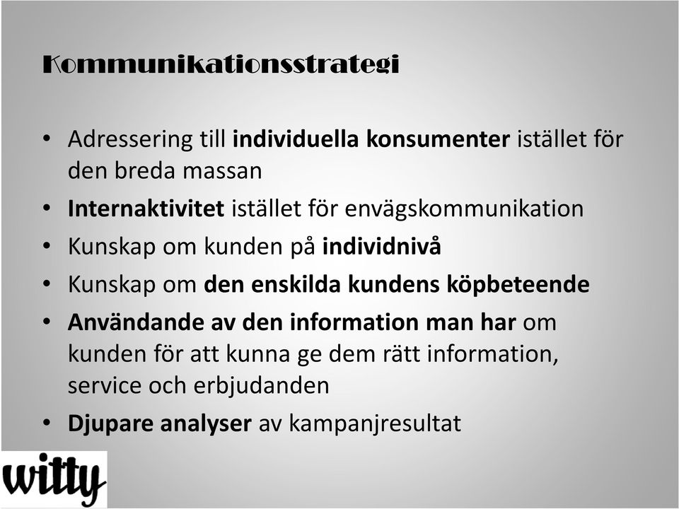 Kunskap om den enskilda kundens köpbeteende Användande av den information man har om