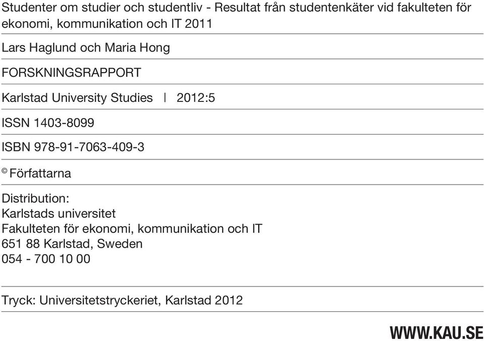 1403-8099 ISBN 978-91-7063-409-3 Författarna Distribution: Karlstads universitet Fakulteten för ekonomi,