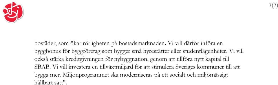 Vi vill också stärka kreditgivningen för nybyggnation, genom att tillföra nytt kapital till SBAB.