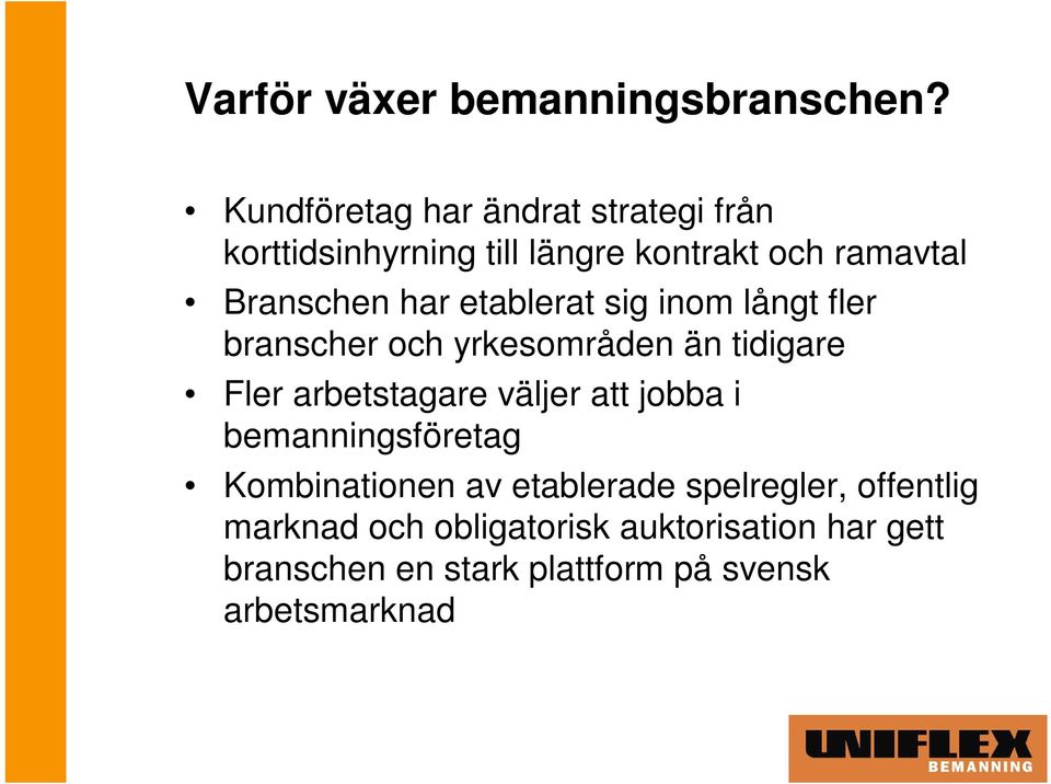 etablerat sig inom långt fler branscher och yrkesområden än tidigare Fler arbetstagare väljer att