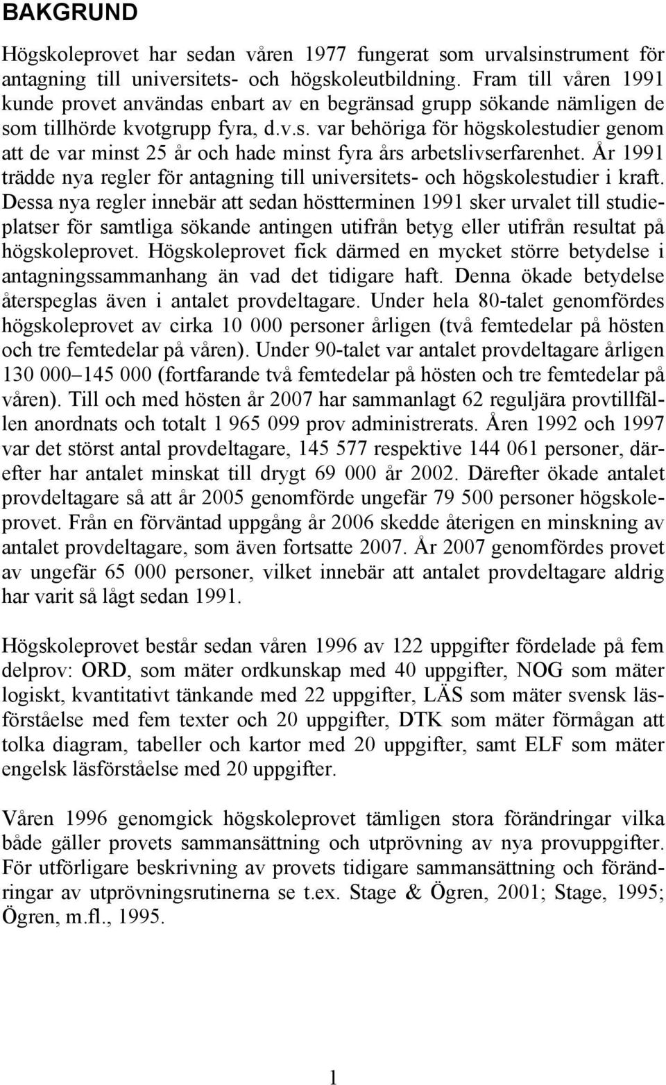 År 1991 trädde nya regler för antagning till universitets- och högskolestudier i kraft.