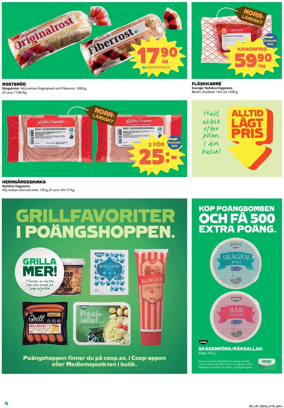 GRILLFAVORITER I POÄNGSHOPPEN. KÖP POÄNGBOMBEN OCH FÅ 500 EXTRA POÄNG. Poängshoppen finner du på coop.se, i Coop-appen eller Medlemspunkten i butik.