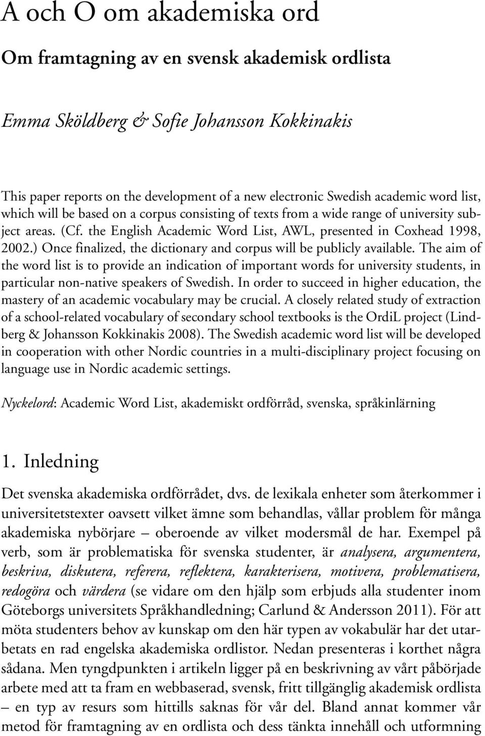 the English Academic Word List, AWL, presented in Coxhead 1998, 2002.) Once finalized, the dictionary and corpus will be publicly available.