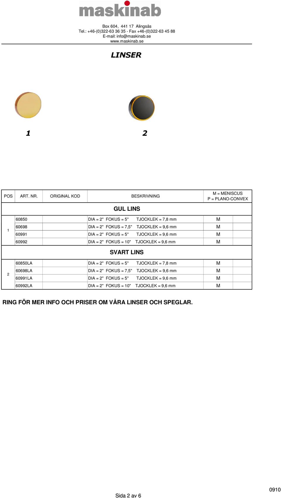 7,5" TJOCKLEK = 9,6 mm M 6099 DIA = 2" FOKUS = 5" TJOCKLEK = 9,6 mm M 60992 DIA = 2" FOKUS = 0" TJOCKLEK = 9,6 mm M SVART LINS 2 60850LA