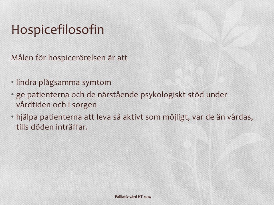 psykologiskt stöd under vårdtiden och i sorgen hjälpa