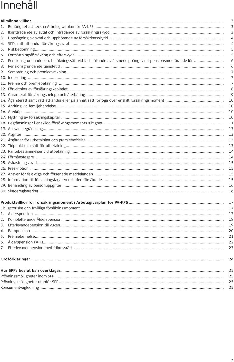 Pensionsgrundande lön, beräkningssätt vid fastställande av årsmedelpoäng samt pensionsmedförande lön... 6 8. Pensionsgrundande tjänstetid... 6 9. Samordning och premieavräkning... 7 10. Indexering.