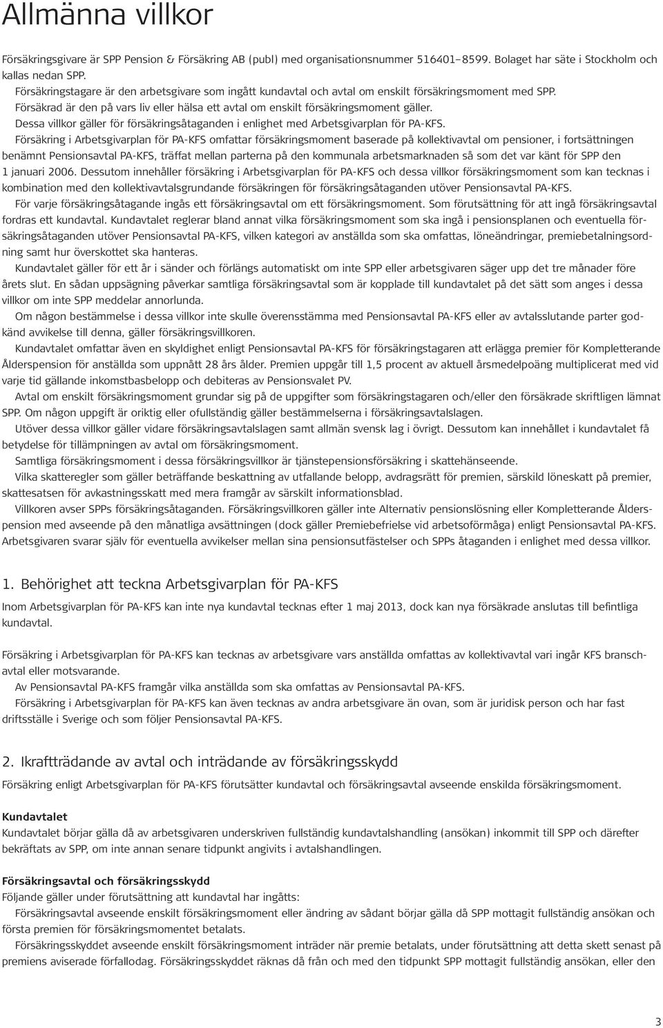 Dessa villkor gäller för försäkringsåtaganden i enlighet med Arbetsgivarplan för PA-KFS.