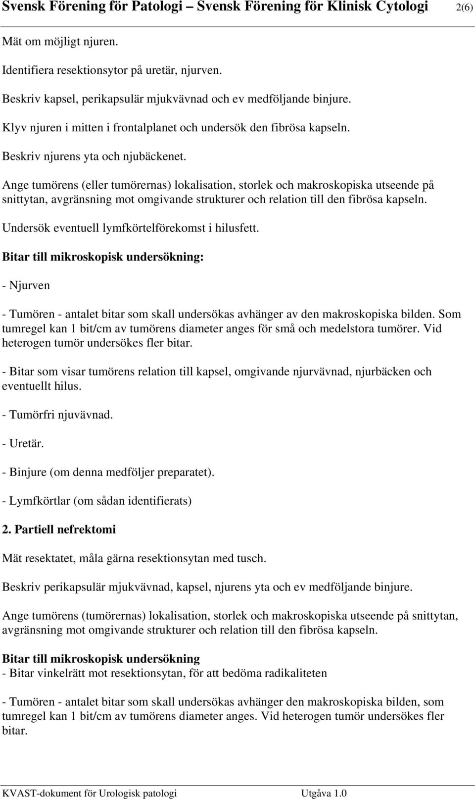 Ange tumörens (eller tumörernas) lokalisation, storlek och makroskopiska utseende på snittytan, avgränsning mot omgivande strukturer och relation till den fibrösa kapseln.