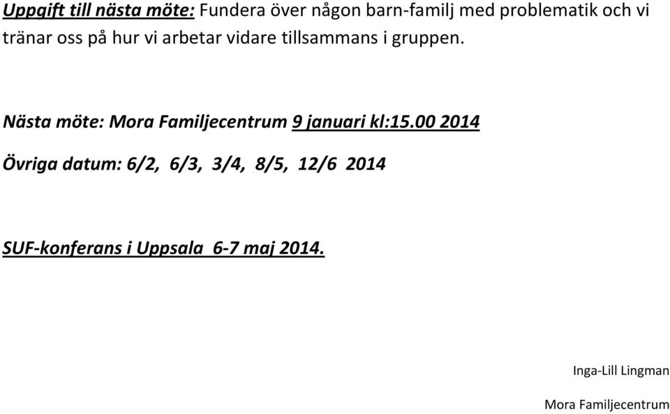 Nästa möte: Mora Familjecentrum 9 januari kl:15.