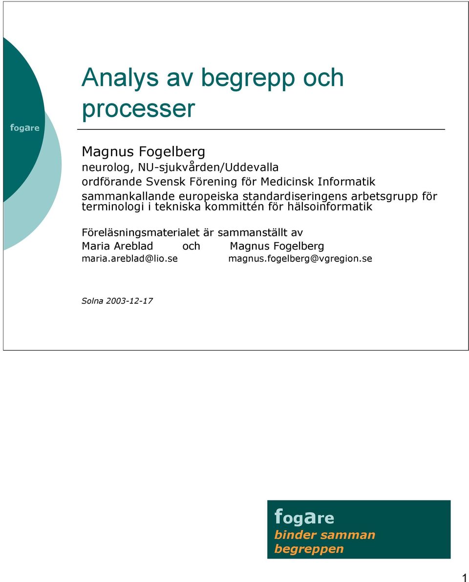 i tekniska kommittén för hälsoinformatik Föreläsningsmaterialet är sammanställt av Maria Areblad och Magnus