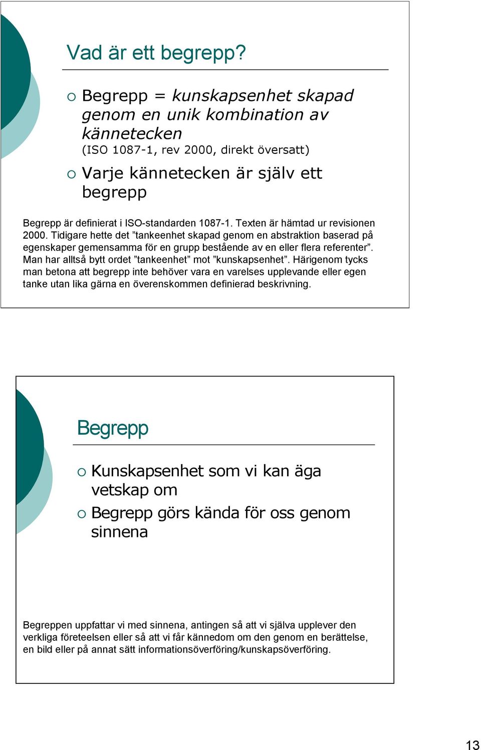 Texten är hämtad ur revisionen 2000. Tidigare hette det tankeenhet skapad genom en abstraktion baserad på egenskaper gemensamma för en grupp bestående av en eller flera referenter.