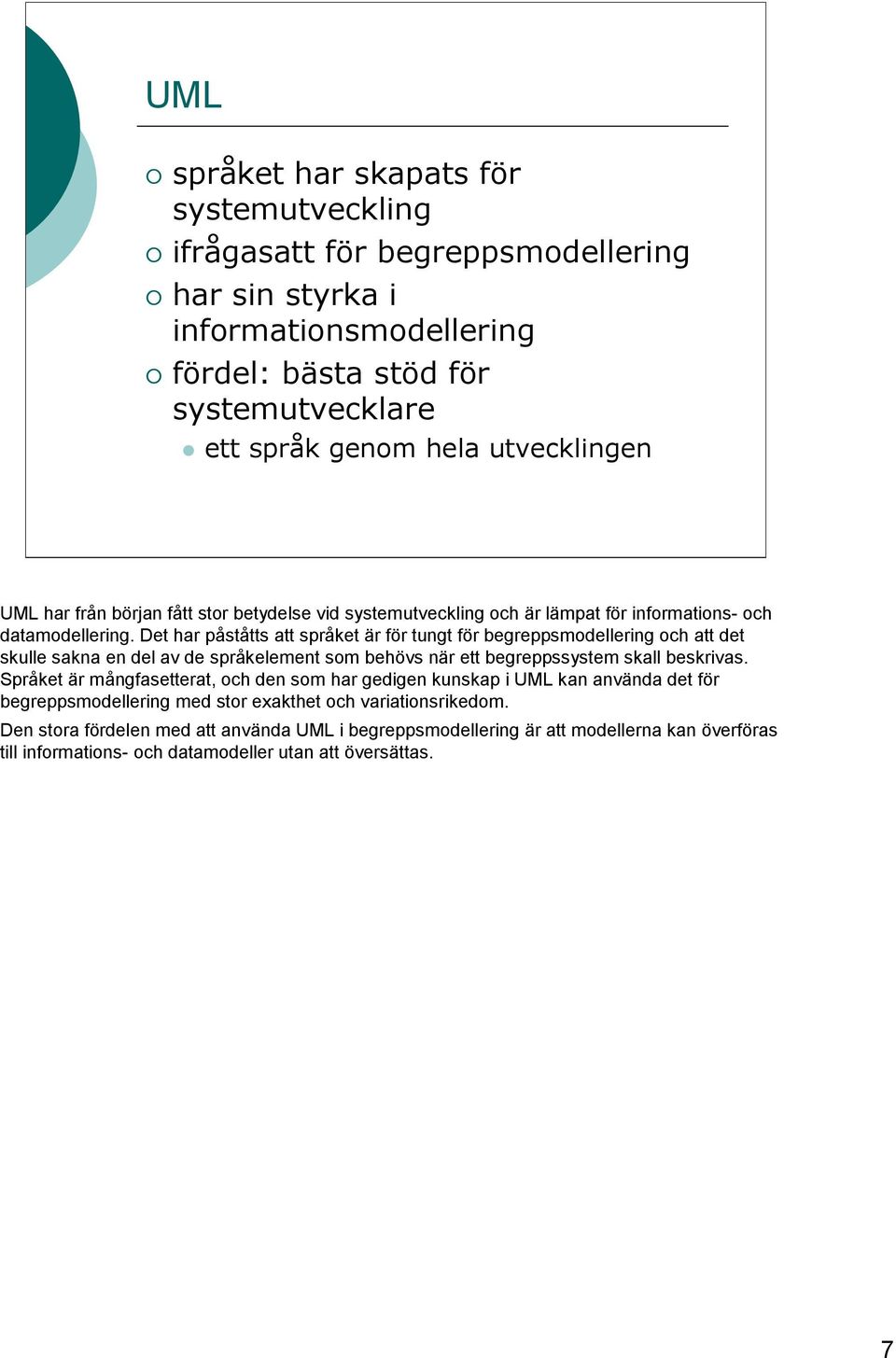 Det har påståtts att språket är för tungt för begreppsmodellering och att det skulle sakna en del av de språkelement som behövs när ett begreppssystem skall beskrivas.