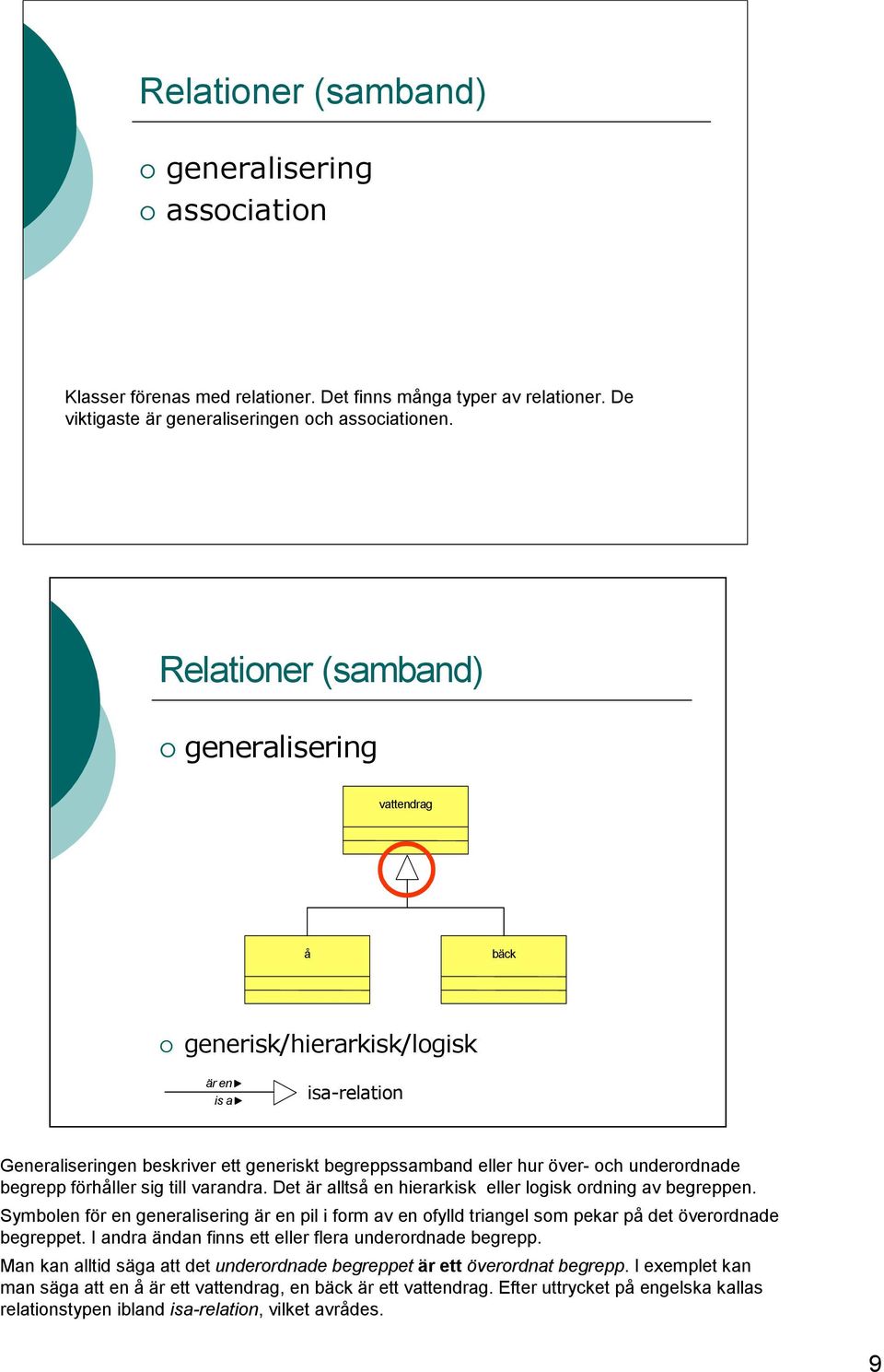 begrepp förhåller sig till varandra. Det är alltså en hierarkisk eller logisk ordning av begreppen.