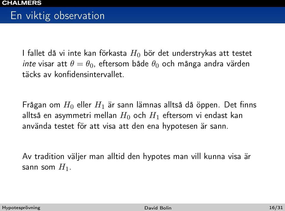 Frågan om H 0 eller H 1 är sann lämnas alltså då öppen.