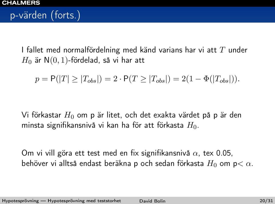 = 2 P(T T obs ) = 2(1 Φ( T obs )).