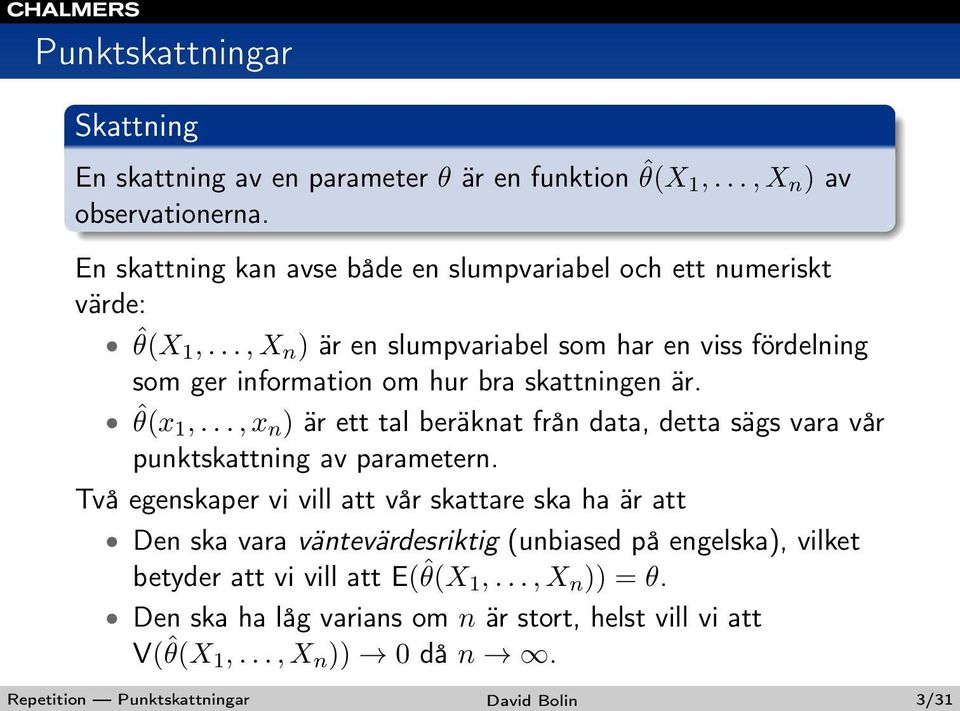 .., X n ) är en slumpvariabel som har en viss fördelning som ger information om hur bra skattningen är. ˆθ(x1,.