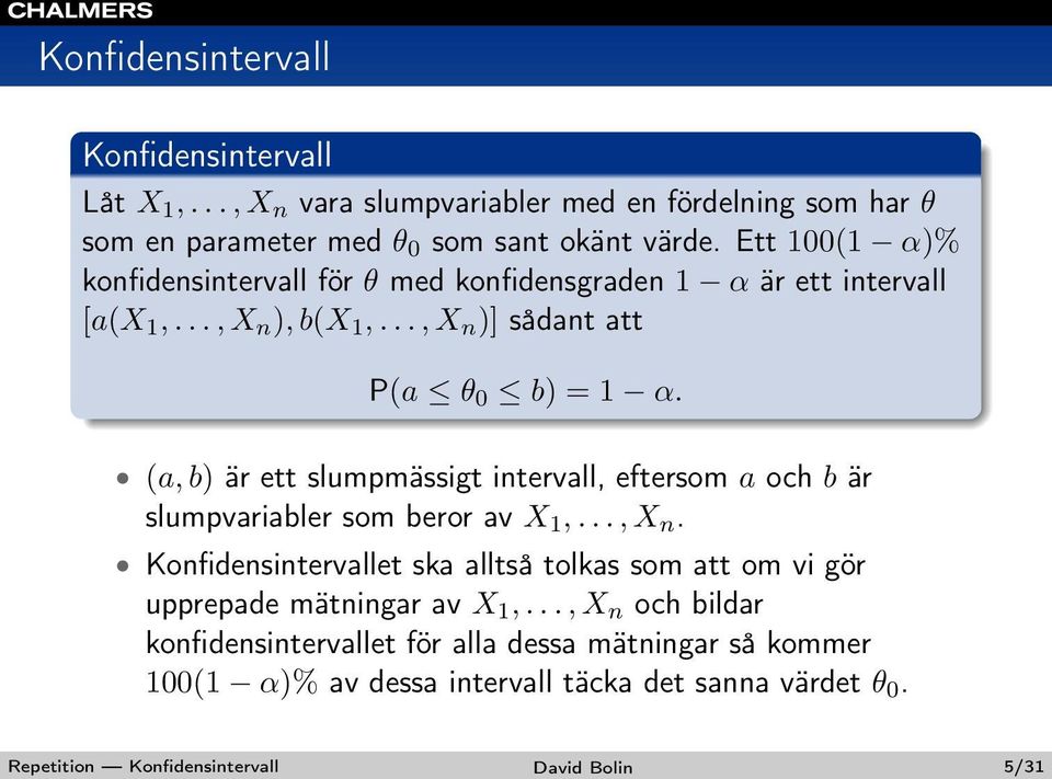 (a, b) är ett slumpmässigt intervall, eftersom a och b är slumpvariabler som beror av X 1,..., X n.