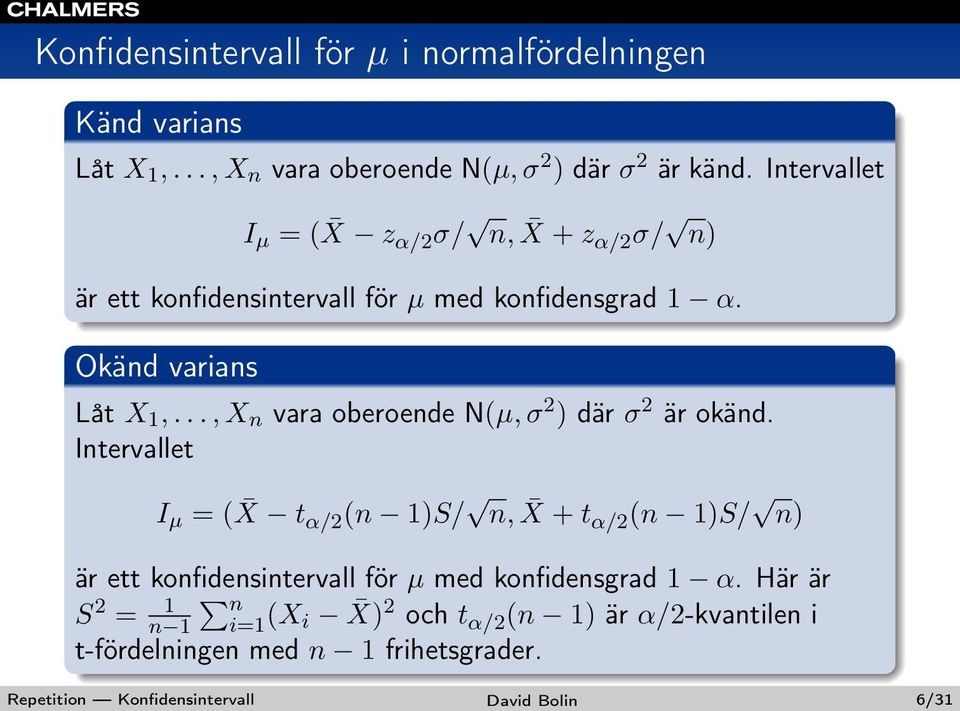 .., X n vara oberoende N(µ, σ 2 ) där σ 2 är okänd.