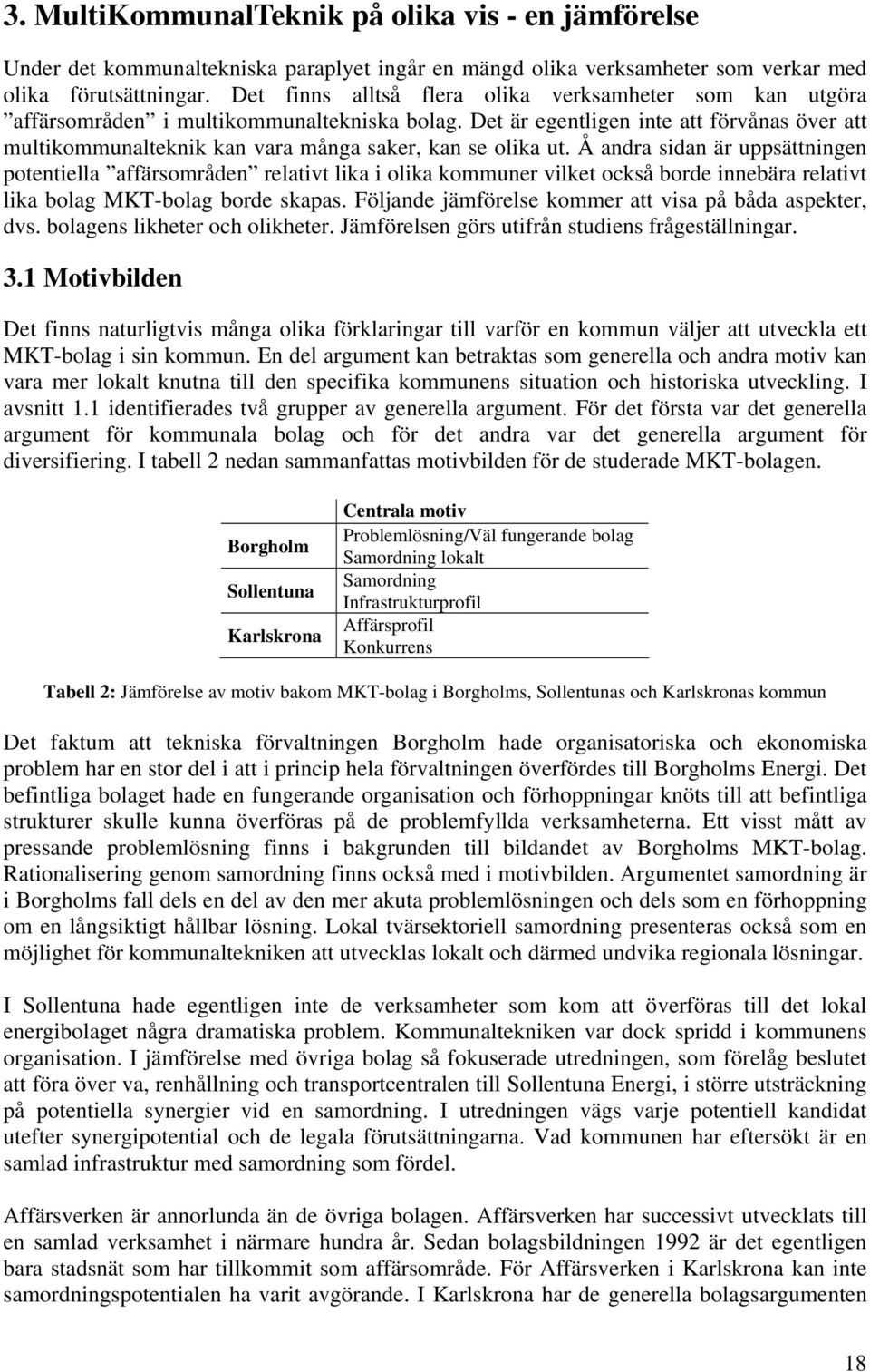 Det är egentligen inte att förvånas över att multikommunalteknik kan vara många saker, kan se olika ut.