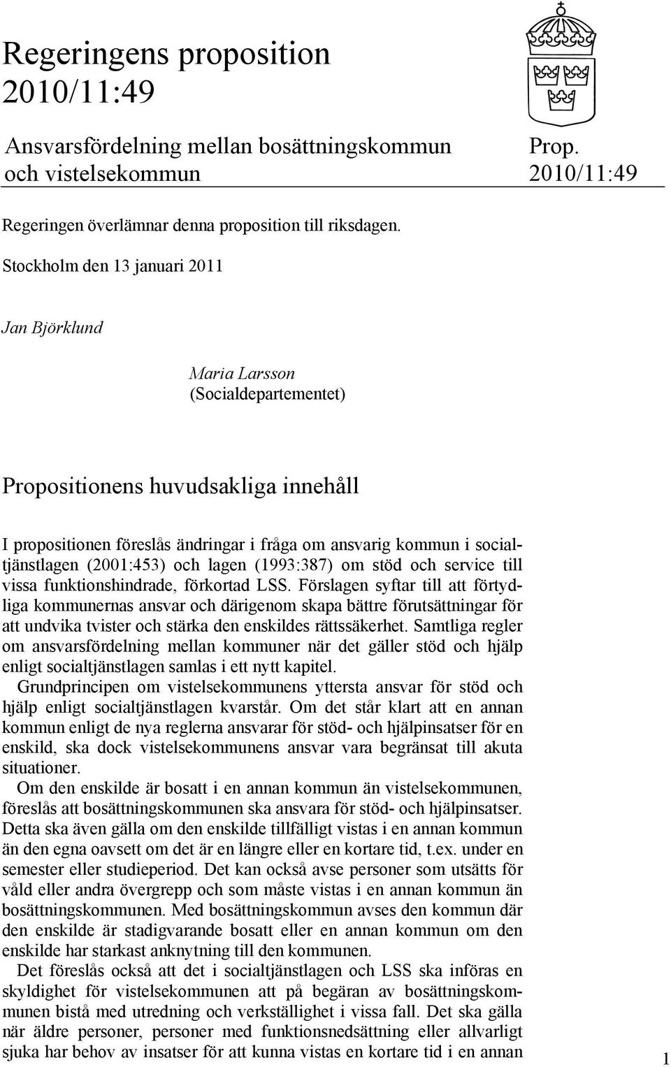 (2001:453) och lagen (1993:387) om stöd och service till vissa funktionshindrade, förkortad LSS.