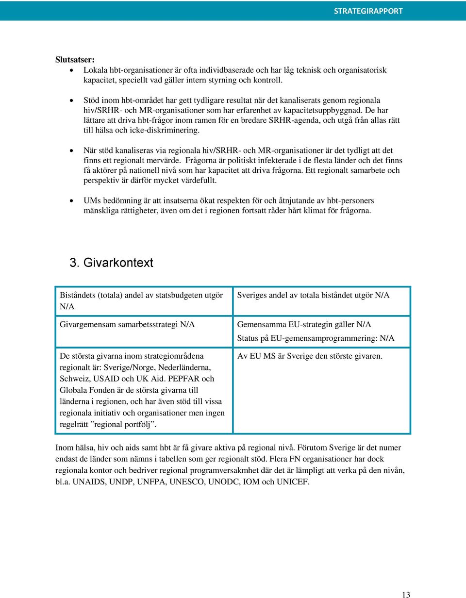 De har lättare att driva hbt-frågor inom ramen för en bredare SRHR-agenda, och utgå från allas rätt till hälsa och icke-diskriminering.