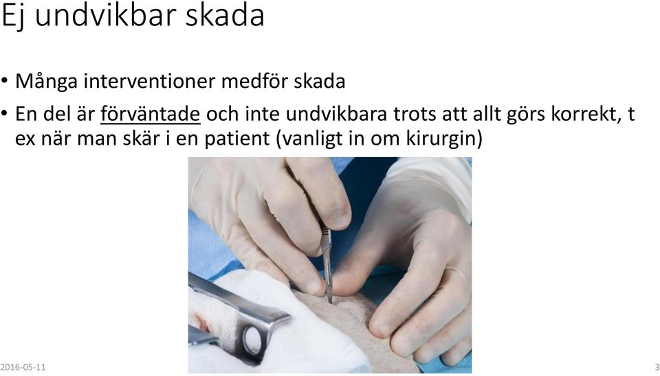 trots att allt görs korrekt, t ex när man skär