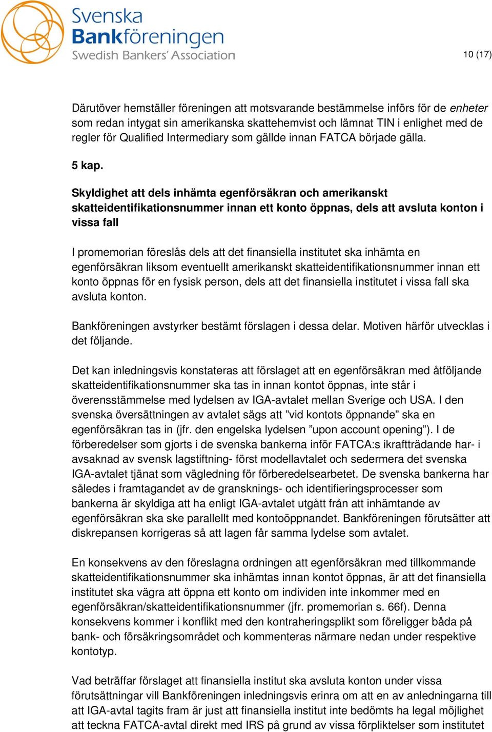 Skyldighet att dels inhämta egenförsäkran och amerikanskt skatteidentifikationsnummer innan ett konto öppnas, dels att avsluta konton i vissa fall I promemorian föreslås dels att det finansiella