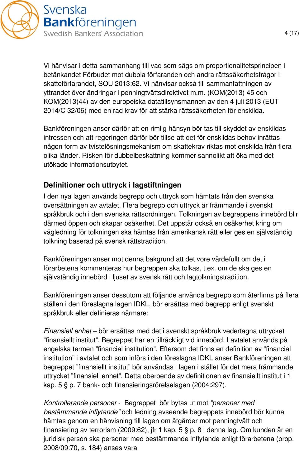 Bankföreningen anser därför att en rimlig hänsyn bör tas till skyddet av enskildas intressen och att regeringen därför bör tillse att det för enskildas behov inrättas någon form av