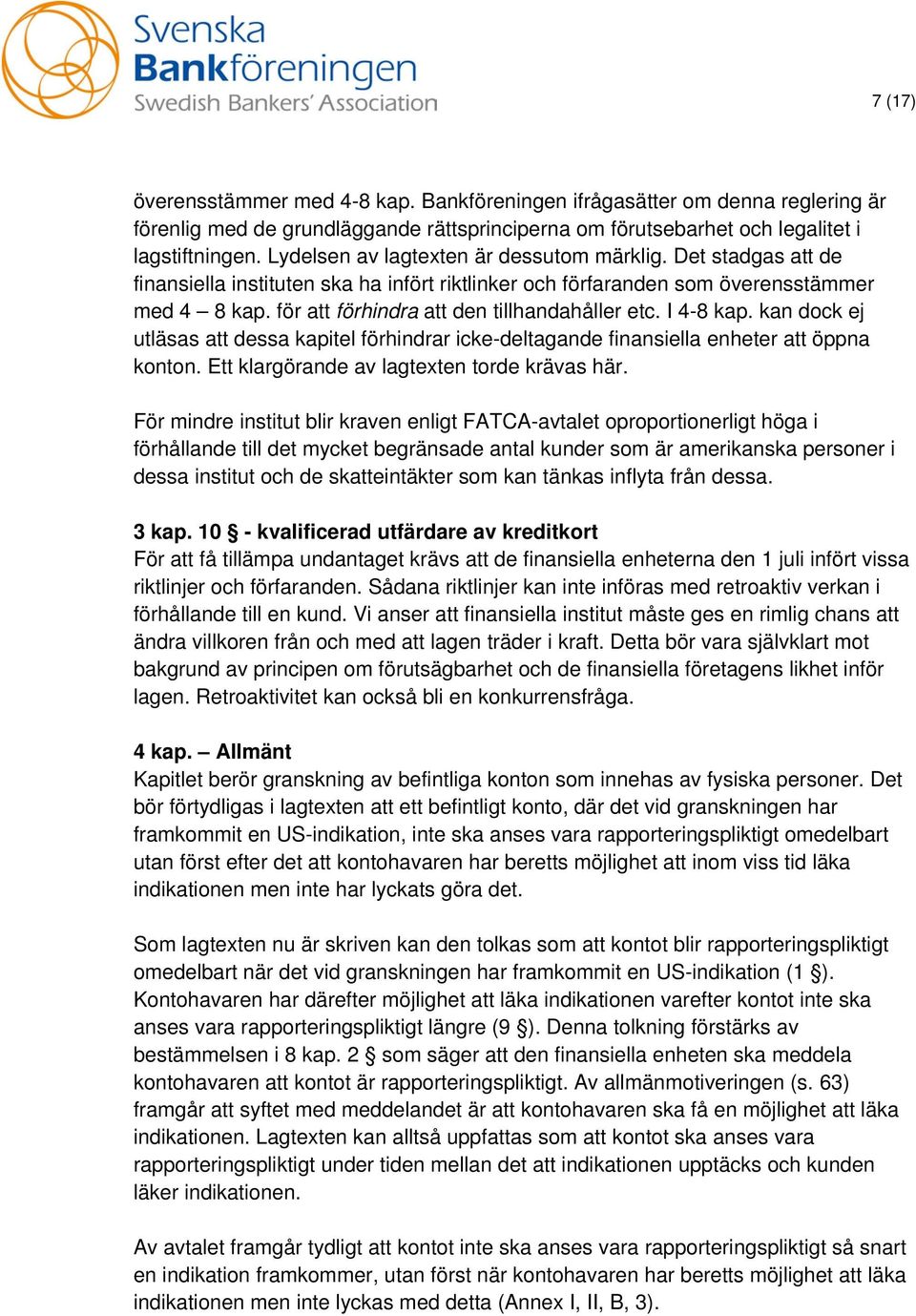 för att förhindra att den tillhandahåller etc. I 4-8 kap. kan dock ej utläsas att dessa kapitel förhindrar icke-deltagande finansiella enheter att öppna konton.