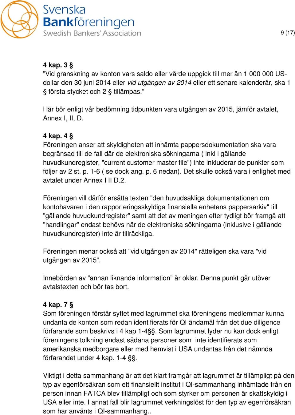 Här bör enligt vår bedömning tidpunkten vara utgången av 2015, jämför avtalet, Annex I, II, D. 4 kap.