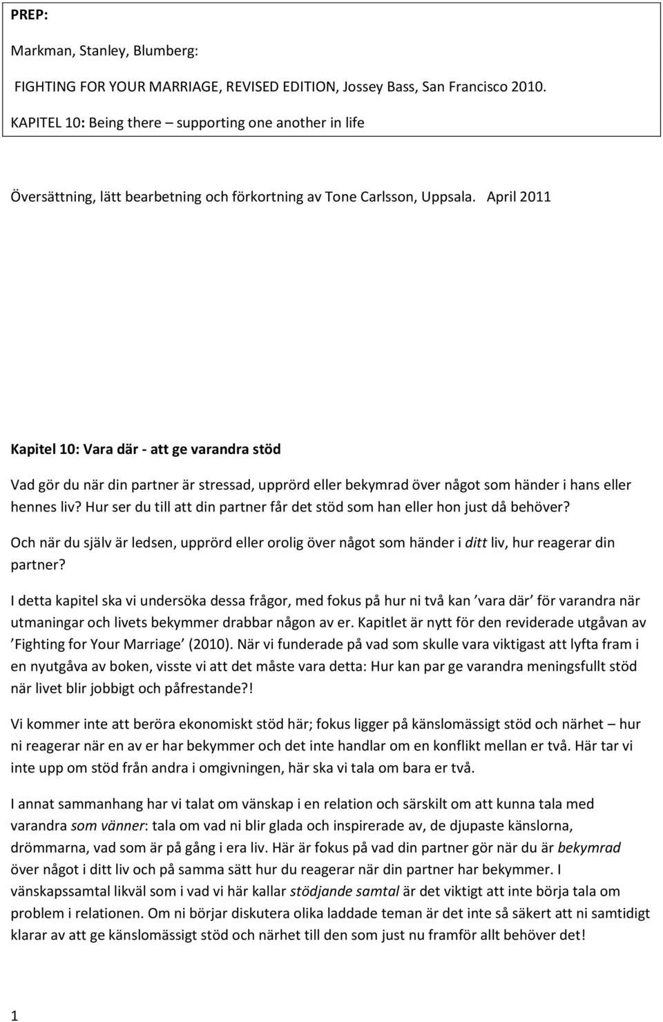 April 2011 Kapitel 10: Vara där - att ge varandra stöd Vad gör du när din partner är stressad, upprörd eller bekymrad över något som händer i hans eller hennes liv?