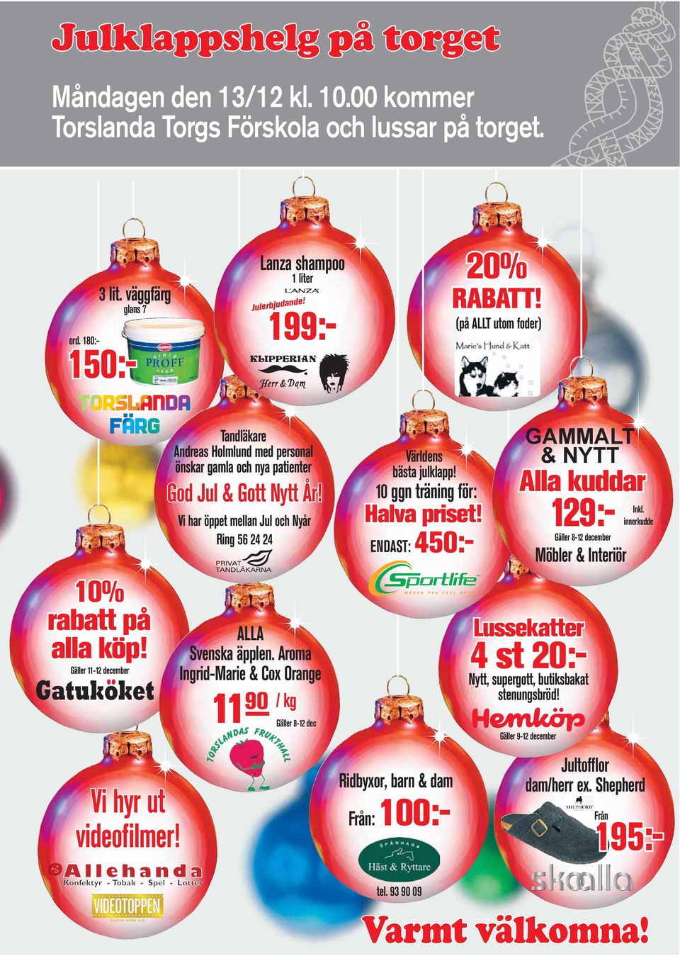 Vi har öppet mellan Jul och Nyår Ring 56 24 24 ALLA Svenska äpplen. Aroma Ingrid-Marie & Cox Orange / kg 11 90 Gäller 8-12 dec Halva priset! ENDAST: Världens bästa julklapp!